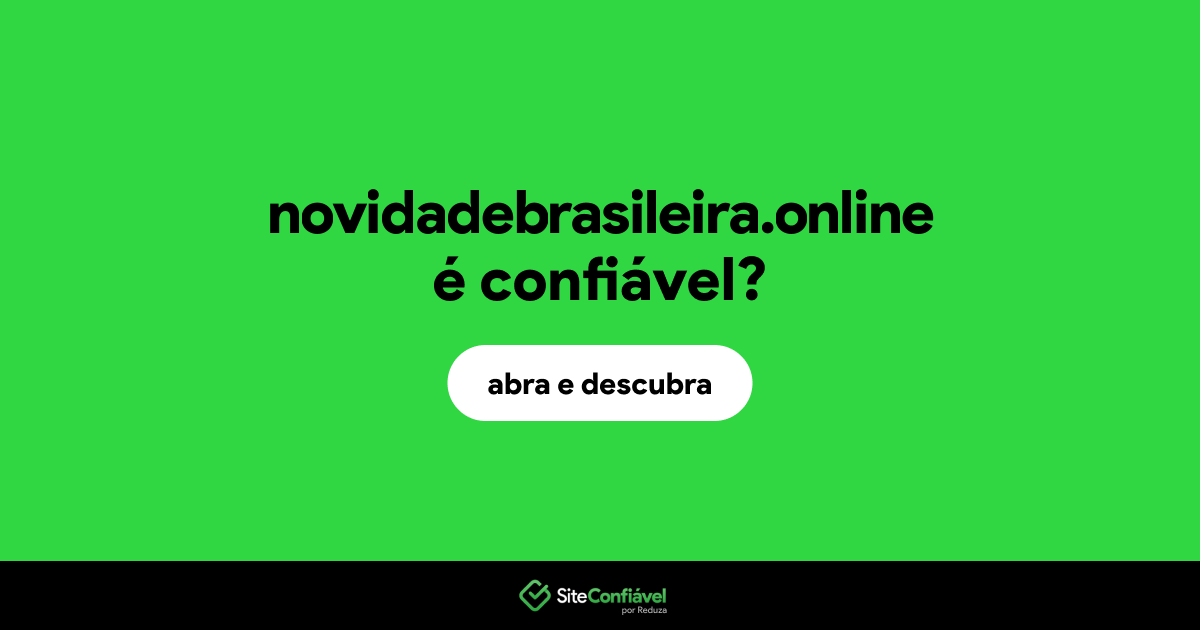 O site novidadebrasileira.online é confiável?