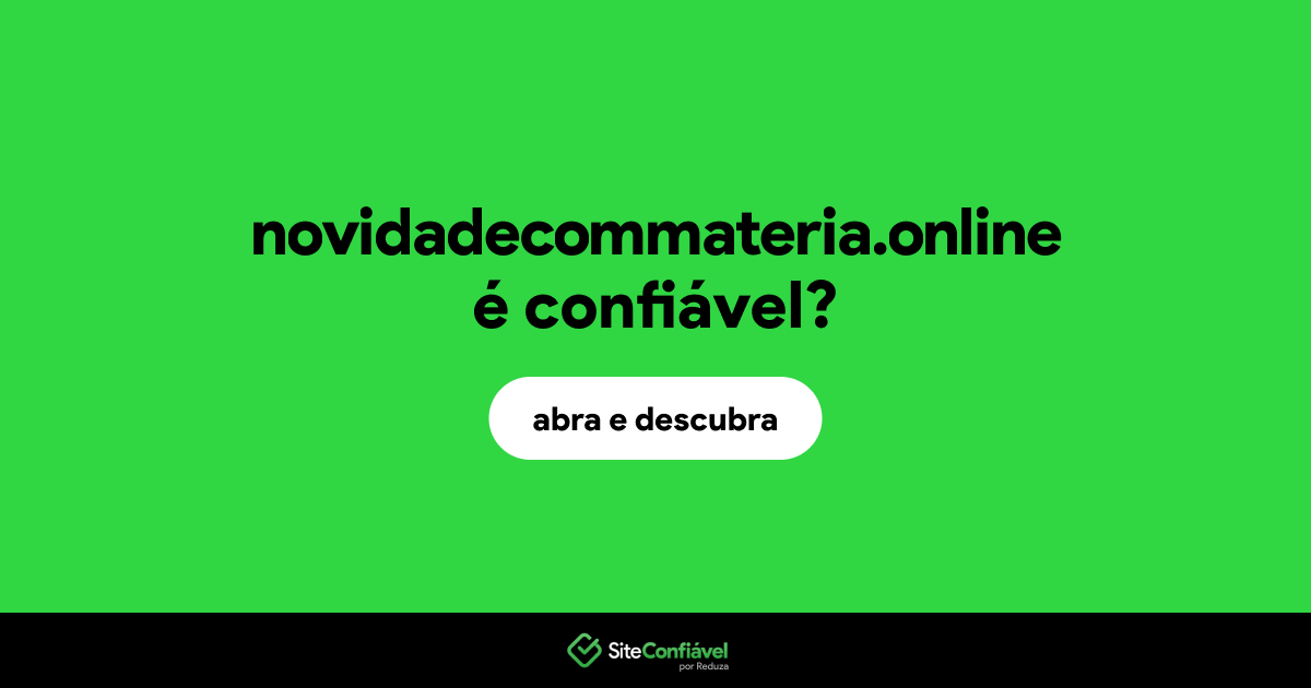 O site novidadecommateria.online é confiável?