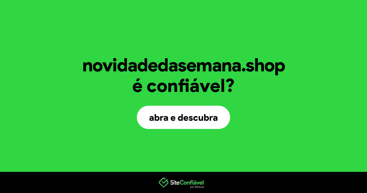 O site novidadedasemana.shop é confiável?