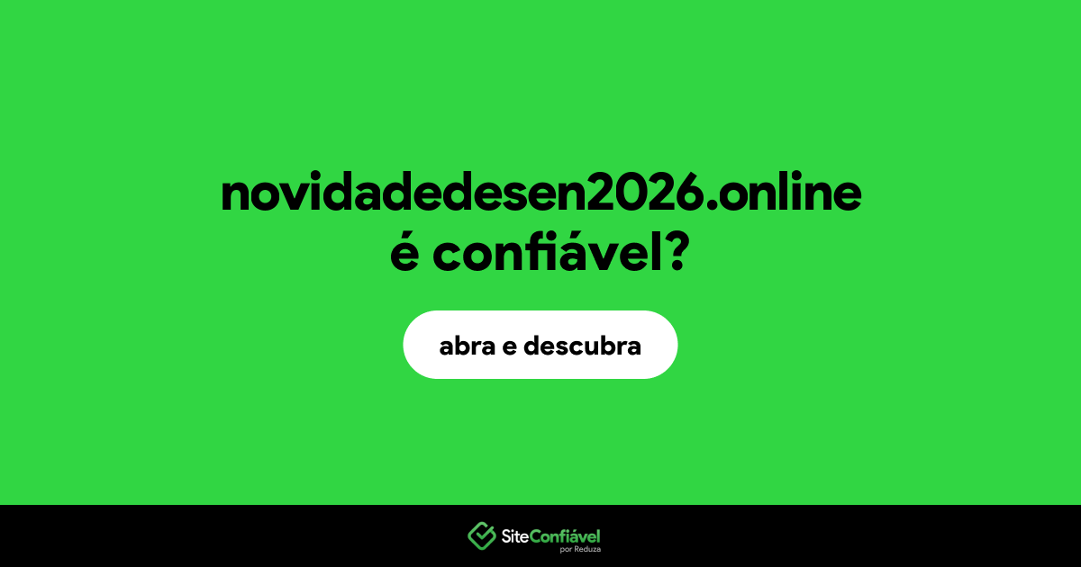 O site novidadedesen2026.online é confiável?