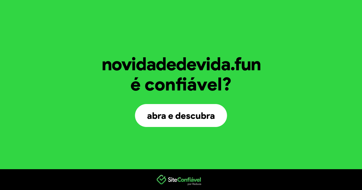 O site novidadedevida.fun é confiável?