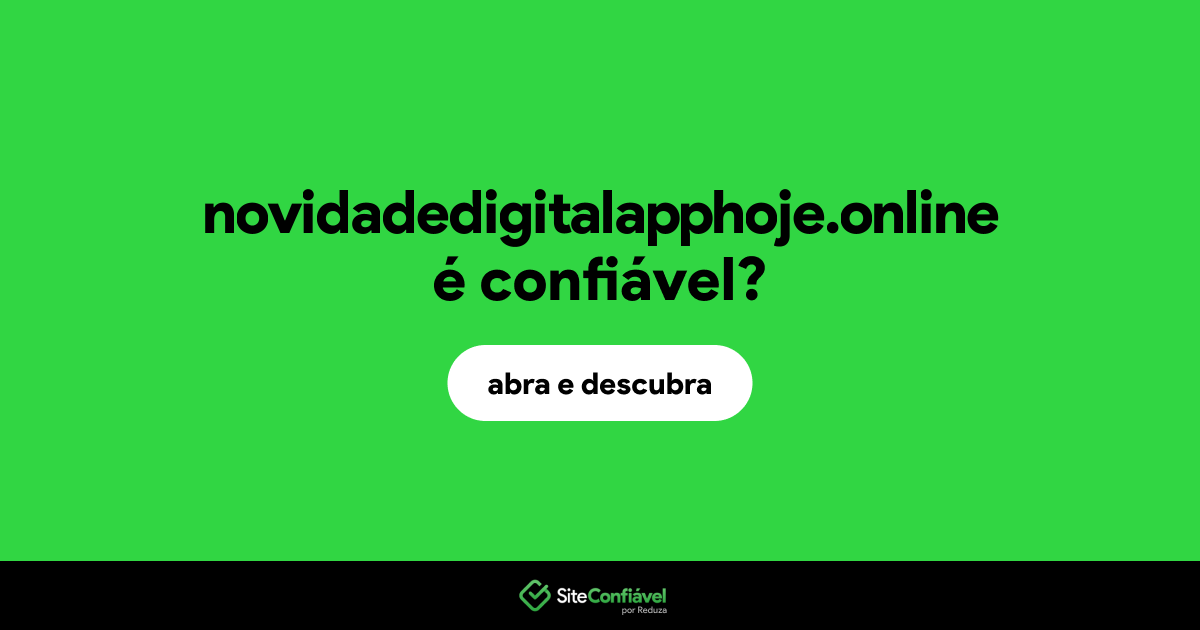 O site novidadedigitalapphoje.online é confiável?