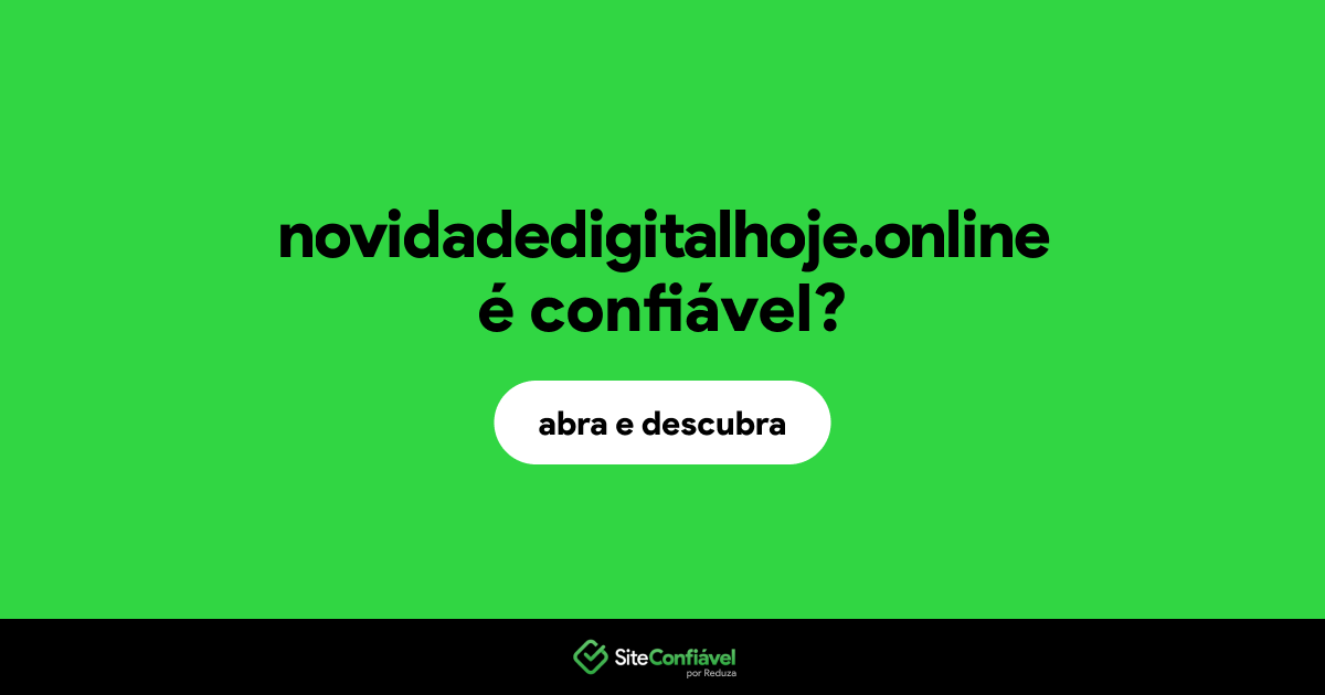 O site novidadedigitalhoje.online é confiável?
