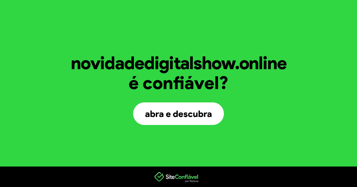O site novidadedigitalshow.online é confiável?