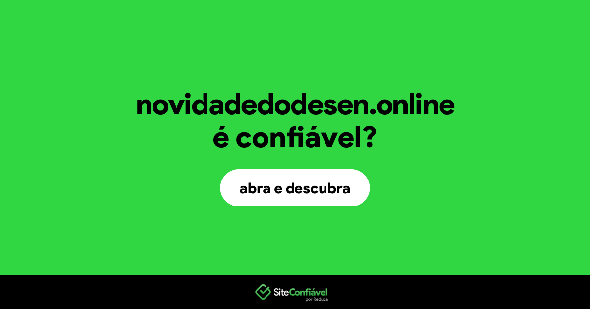 O site novidadedodesen.online é confiável?
