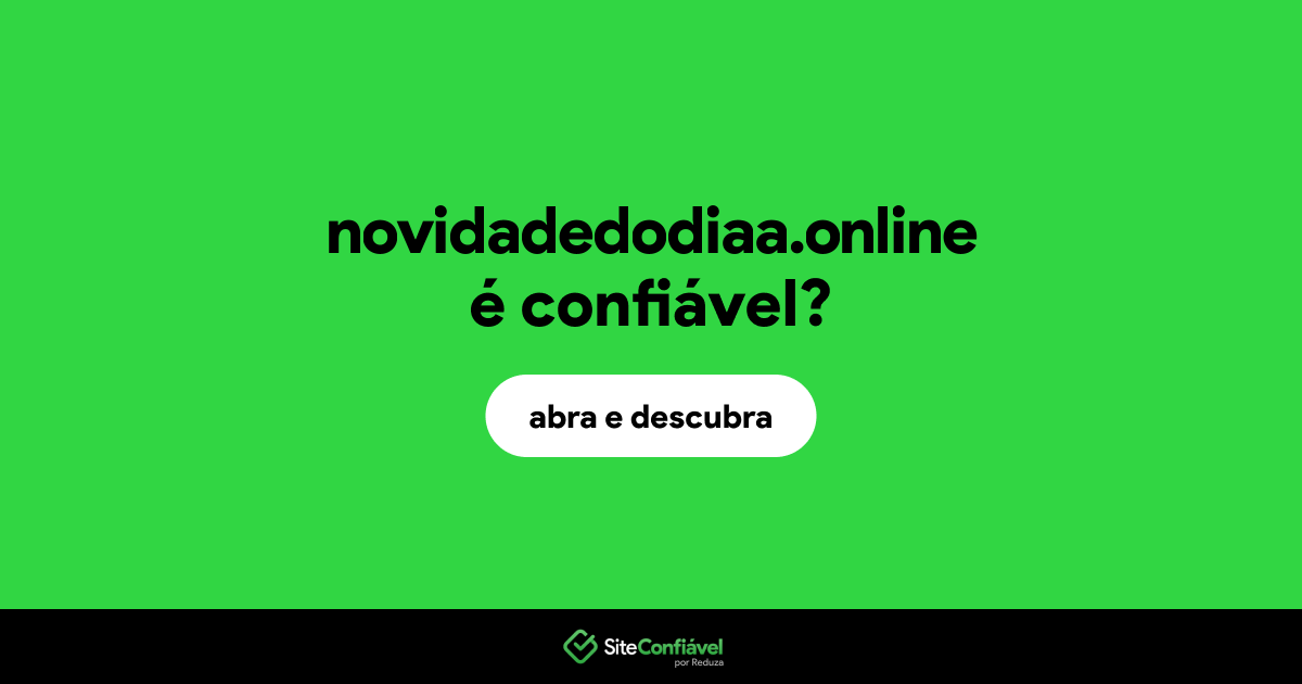 O site novidadedodiaa.online é confiável?