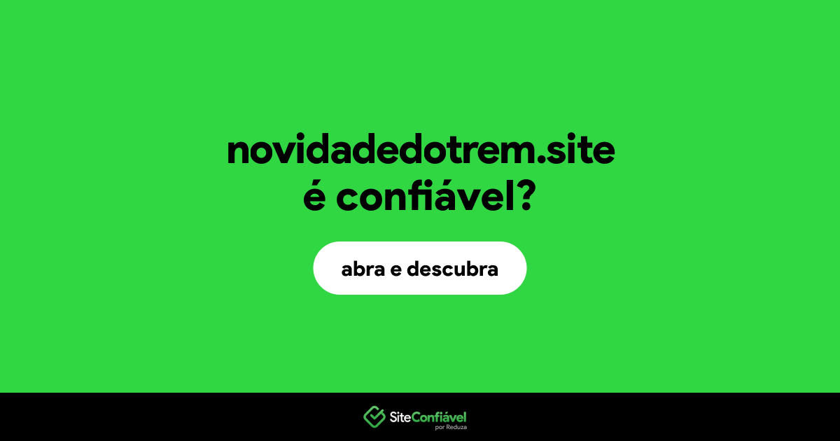 O site novidadedotrem.site é confiável?