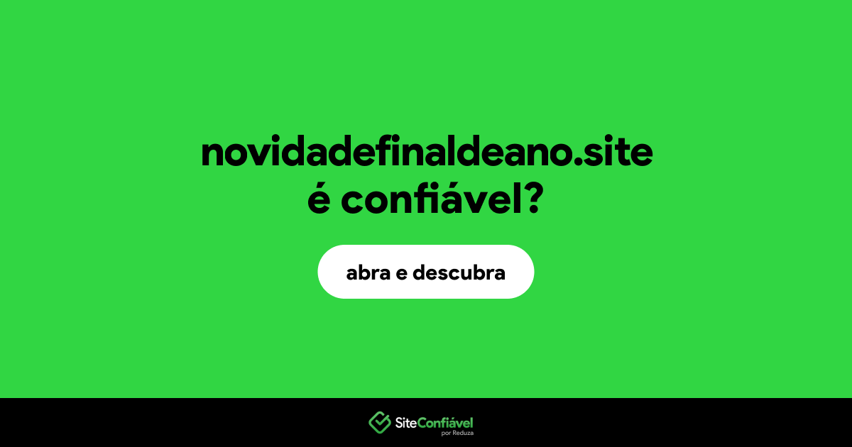 O site novidadefinaldeano.site é confiável?