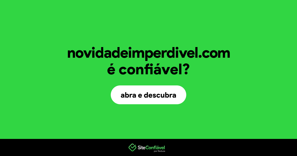 O site novidadeimperdivel.com é confiável?