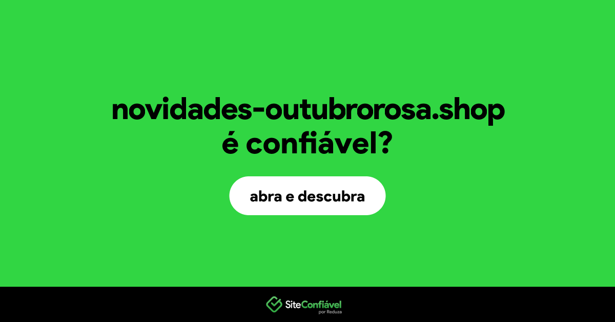 O site novidades-outubrorosa.shop é confiável?