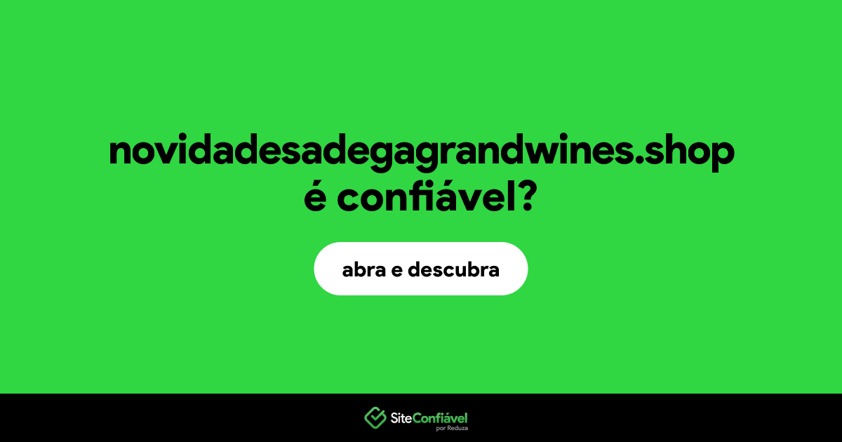 O site novidadesadegagrandwines.shop é confiável?