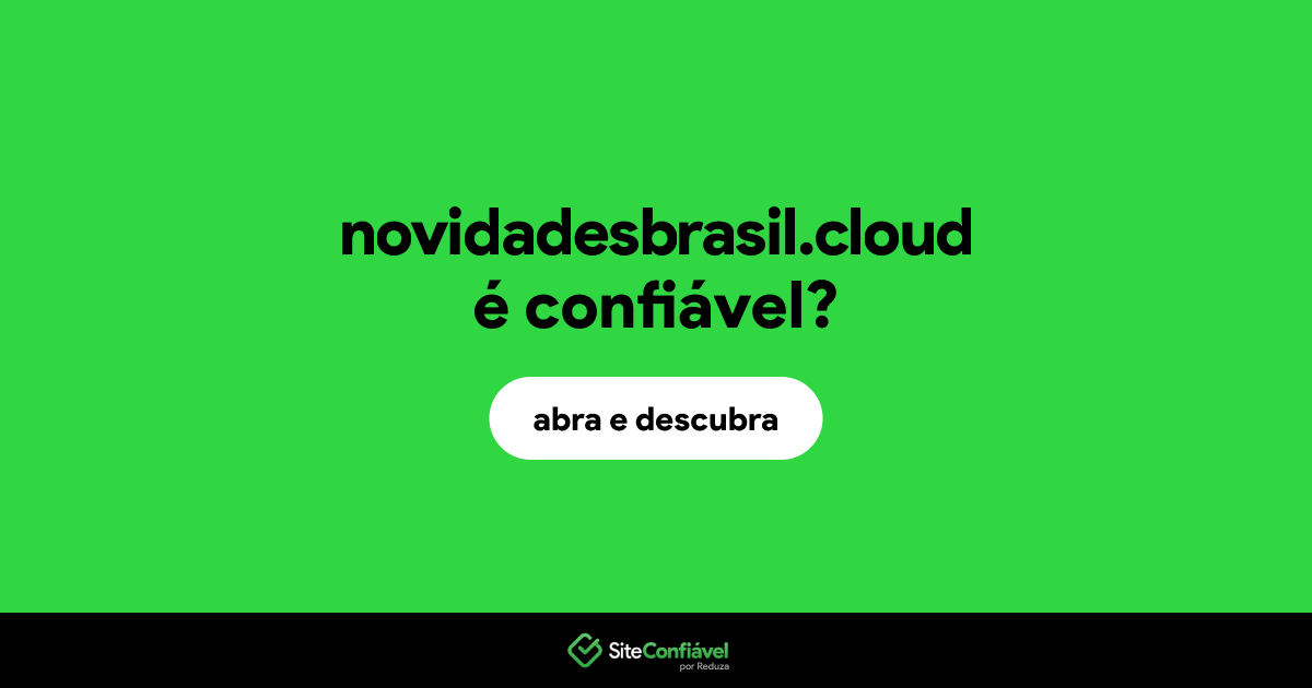 O site novidadesbrasil.cloud é confiável?