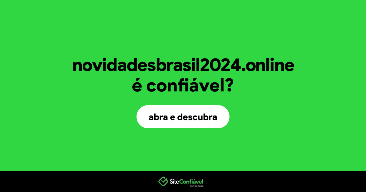 O site novidadesbrasil2024.online é confiável?