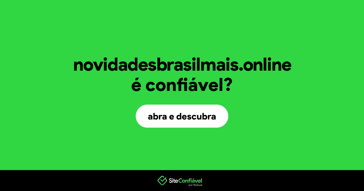 O site novidadesbrasilmais.online é confiável?