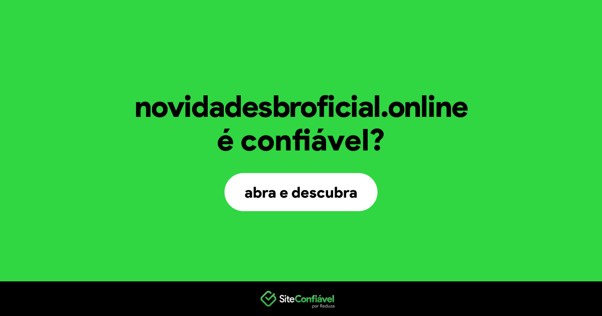 O site novidadesbroficial.online é confiável?
