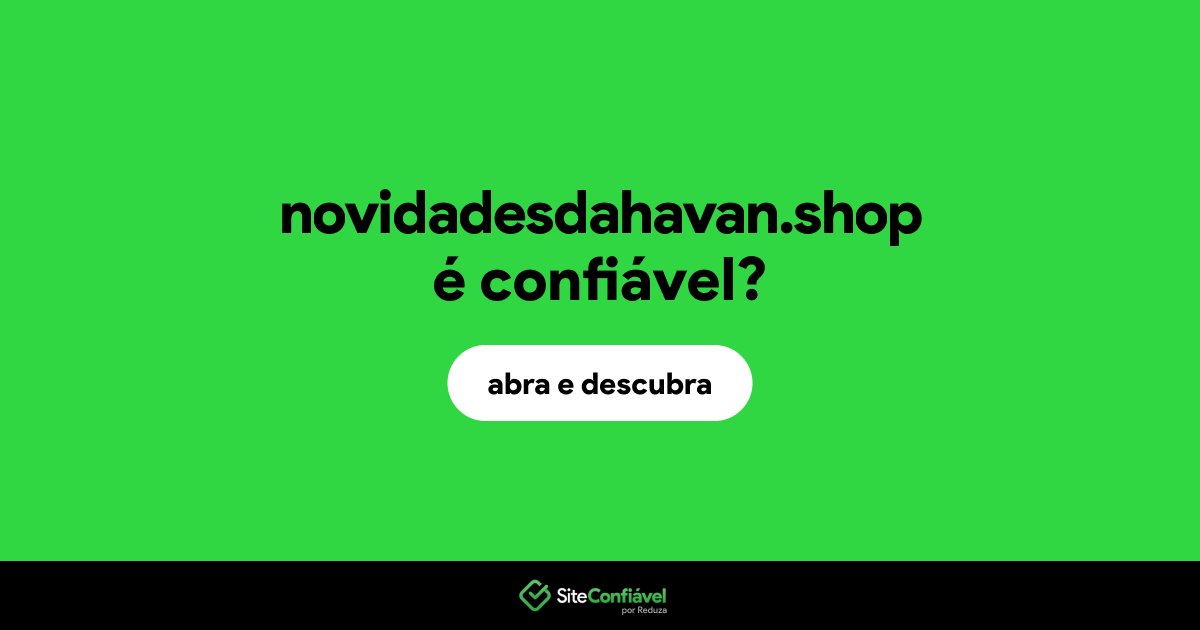 O site novidadesdahavan.shop é confiável?