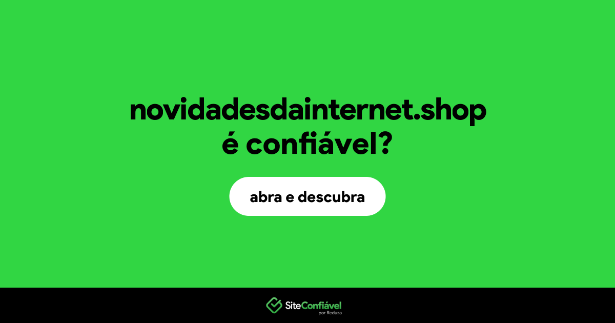 O site novidadesdainternet.shop é confiável?