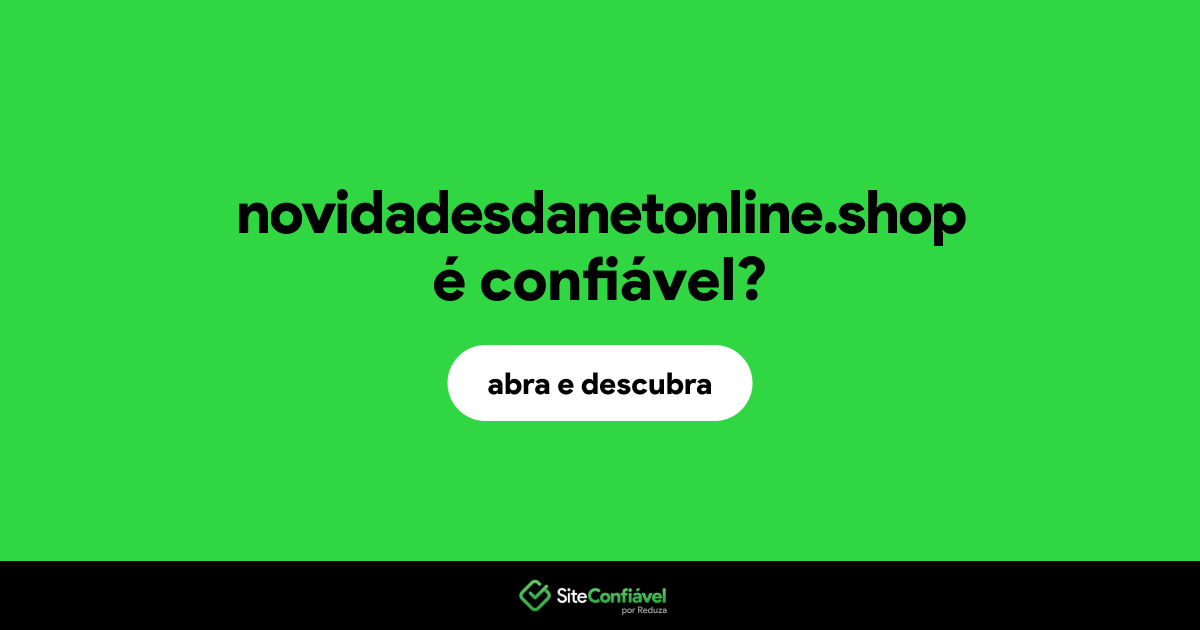 O site novidadesdanetonline.shop é confiável?