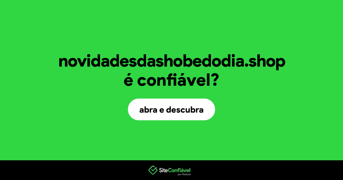 O site novidadesdashobedodia.shop é confiável?