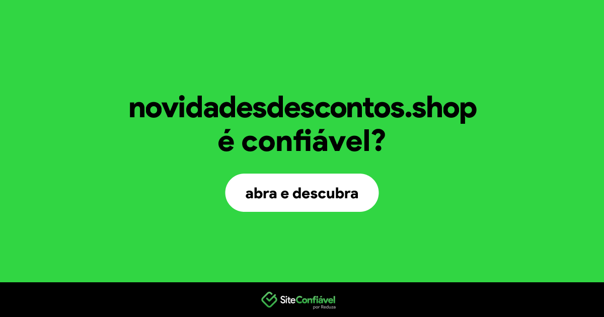 O site novidadesdescontos.shop é confiável?