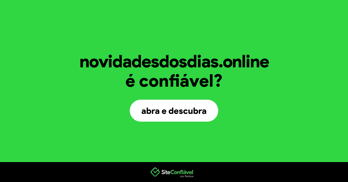 O site novidadesdosdias.online é confiável?