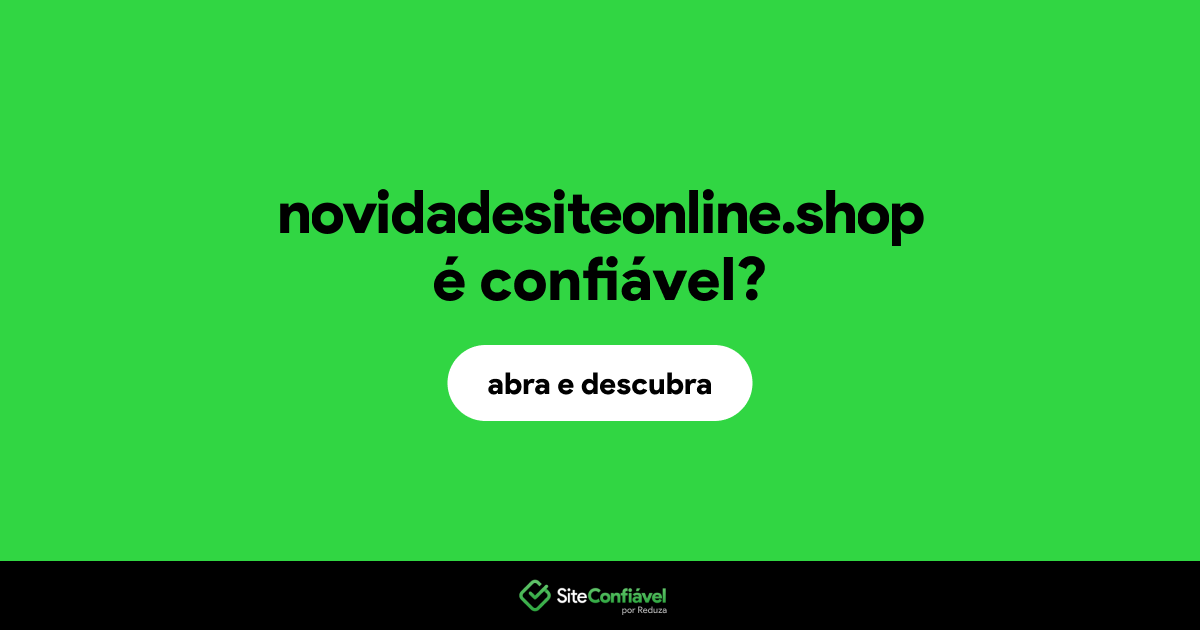 O site novidadesiteonline.shop é confiável?