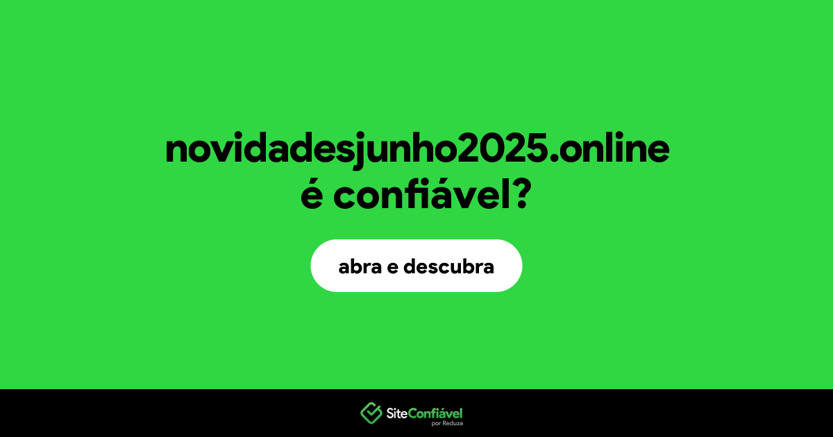 O site novidadesjunho2025.online é confiável?
