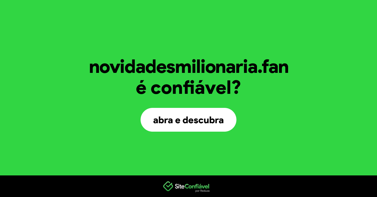 O site novidadesmilionaria.fan é confiável?