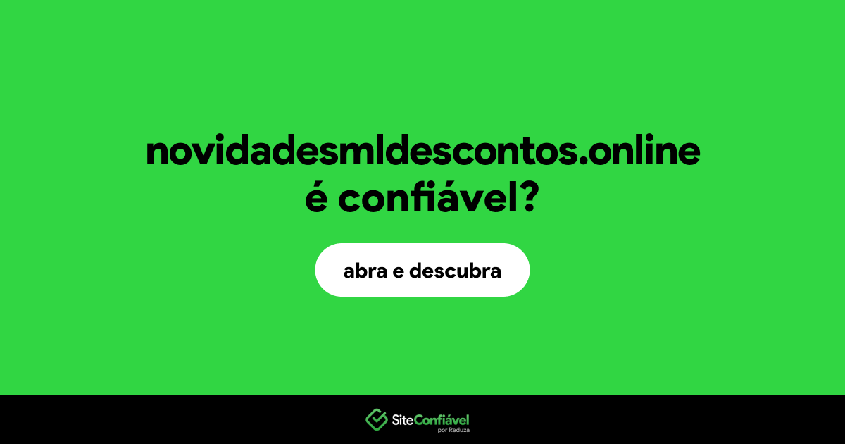 O site novidadesmldescontos.online é confiável?