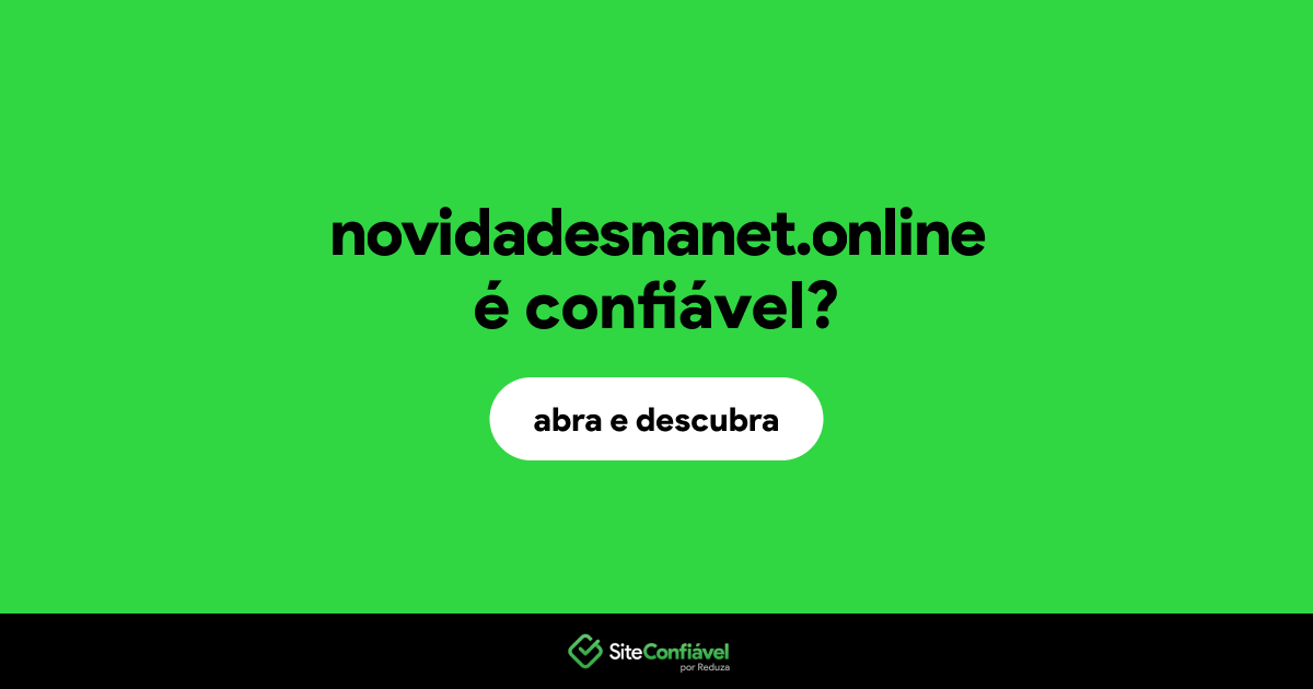 O site novidadesnanet.online é confiável?