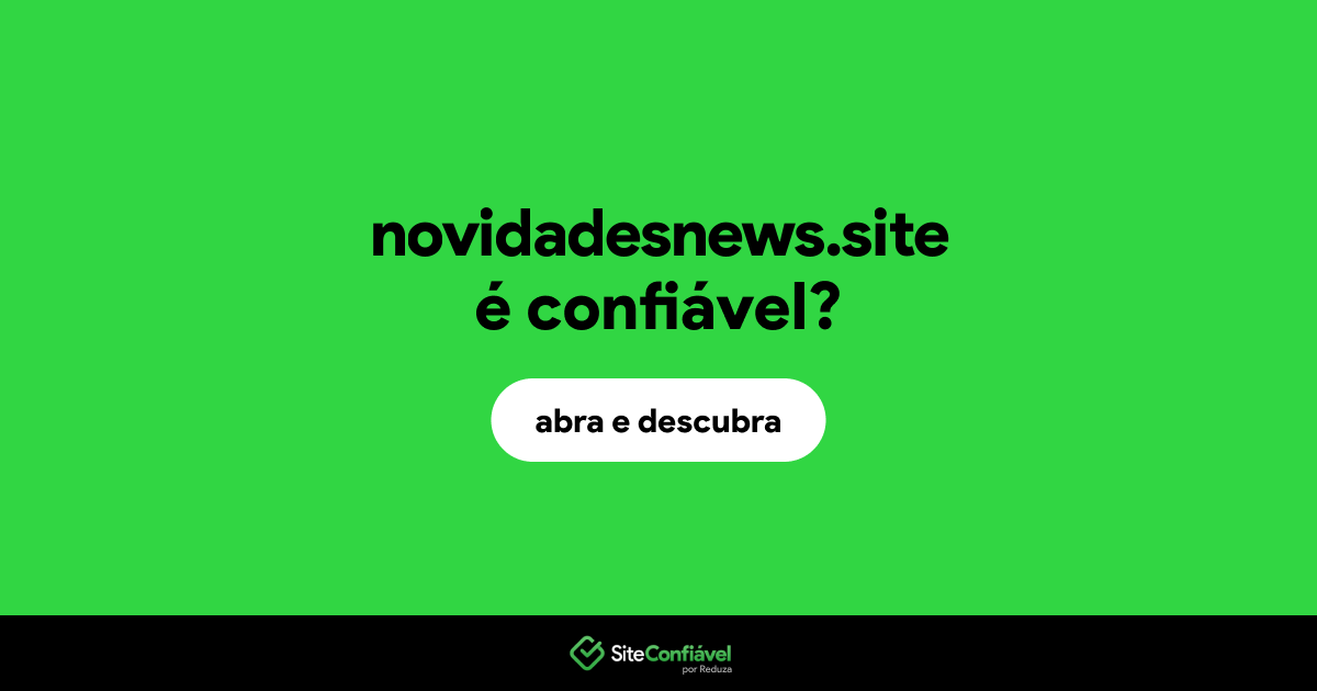 O site novidadesnews.site é confiável?