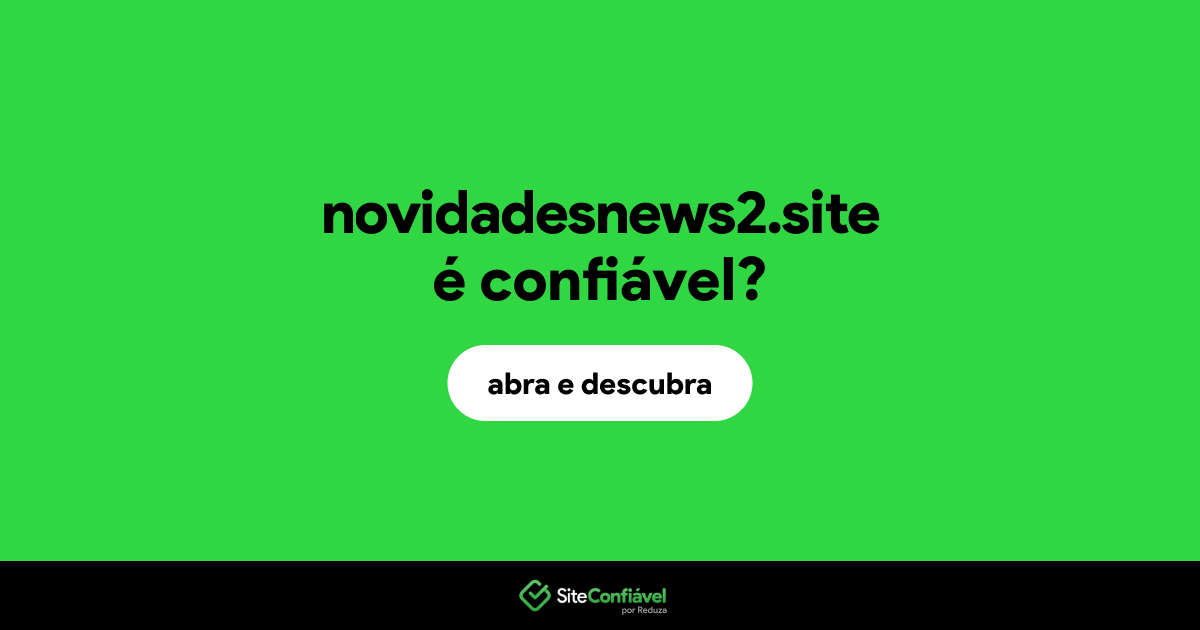 O site novidadesnews2.site é confiável?