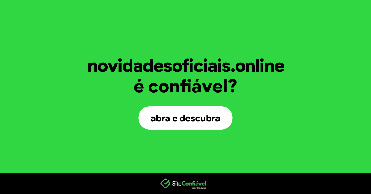 O site novidadesoficiais.online é confiável?