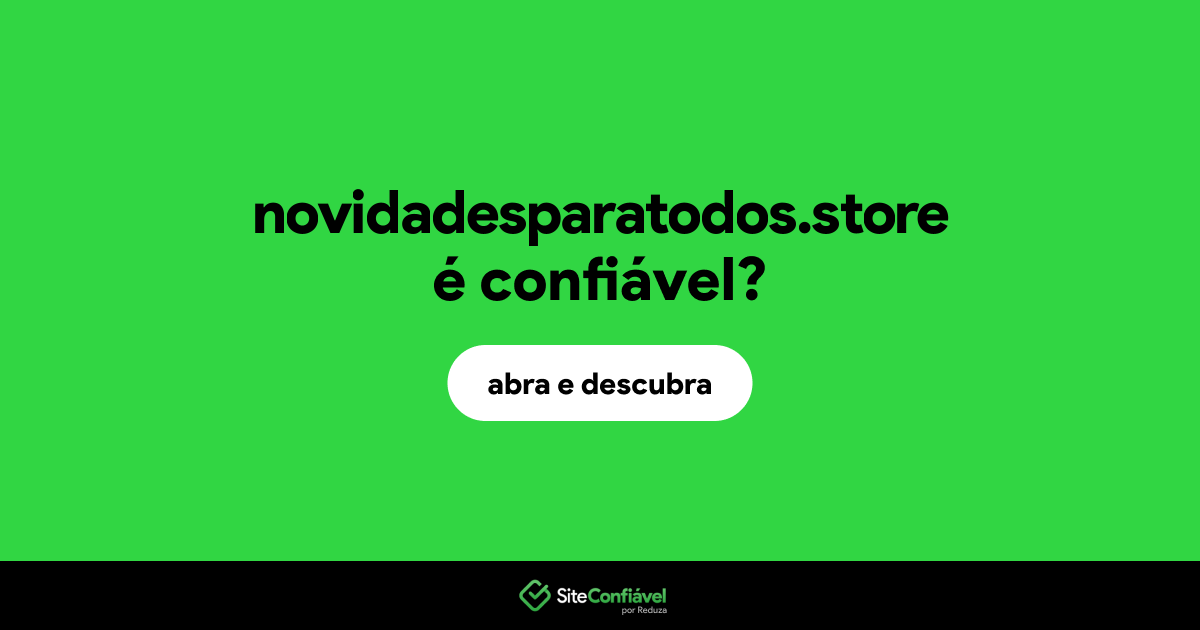 O site novidadesparatodos.store é confiável?