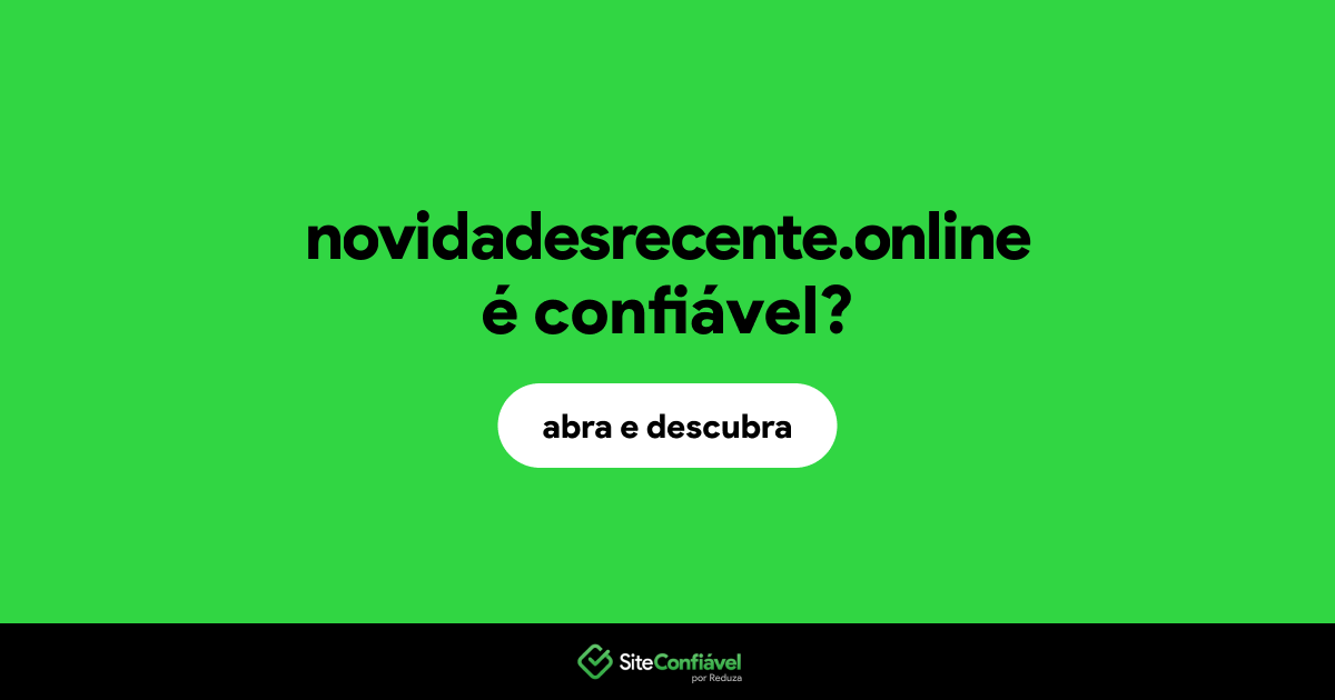 O site novidadesrecente.online é confiável?