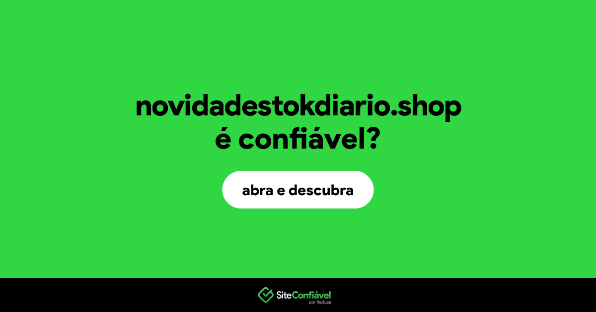 O site novidadestokdiario.shop é confiável?