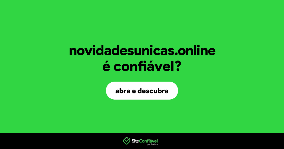 O site novidadesunicas.online é confiável?