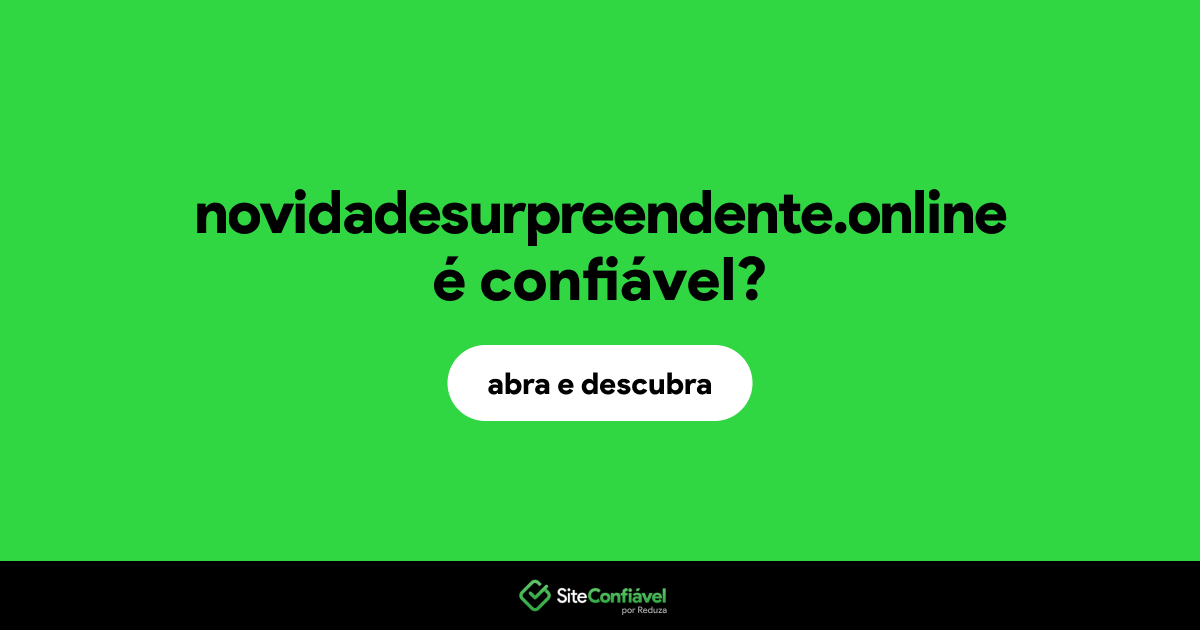 O site novidadesurpreendente.online é confiável?