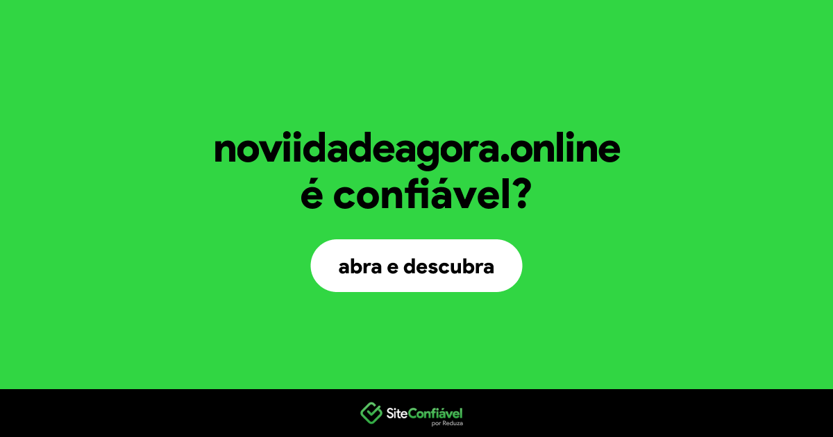 O site noviidadeagora.online é confiável?