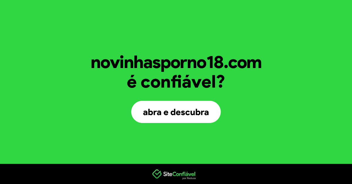O site novinhasporno18.com é confiável?