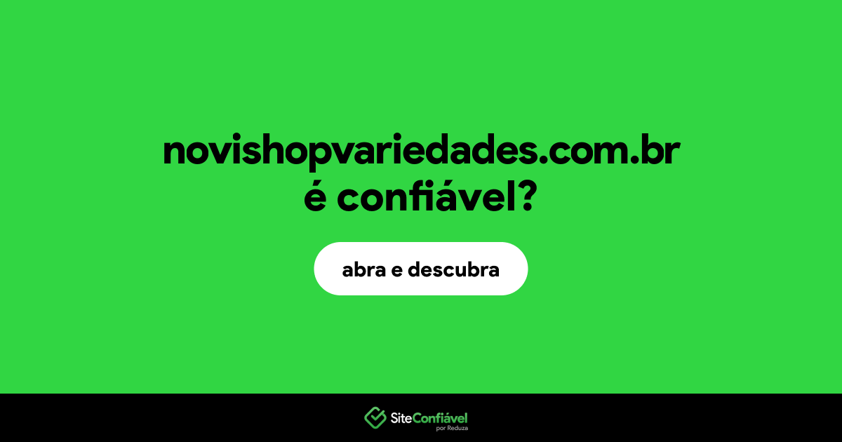 O site novishopvariedades.com.br é confiável?