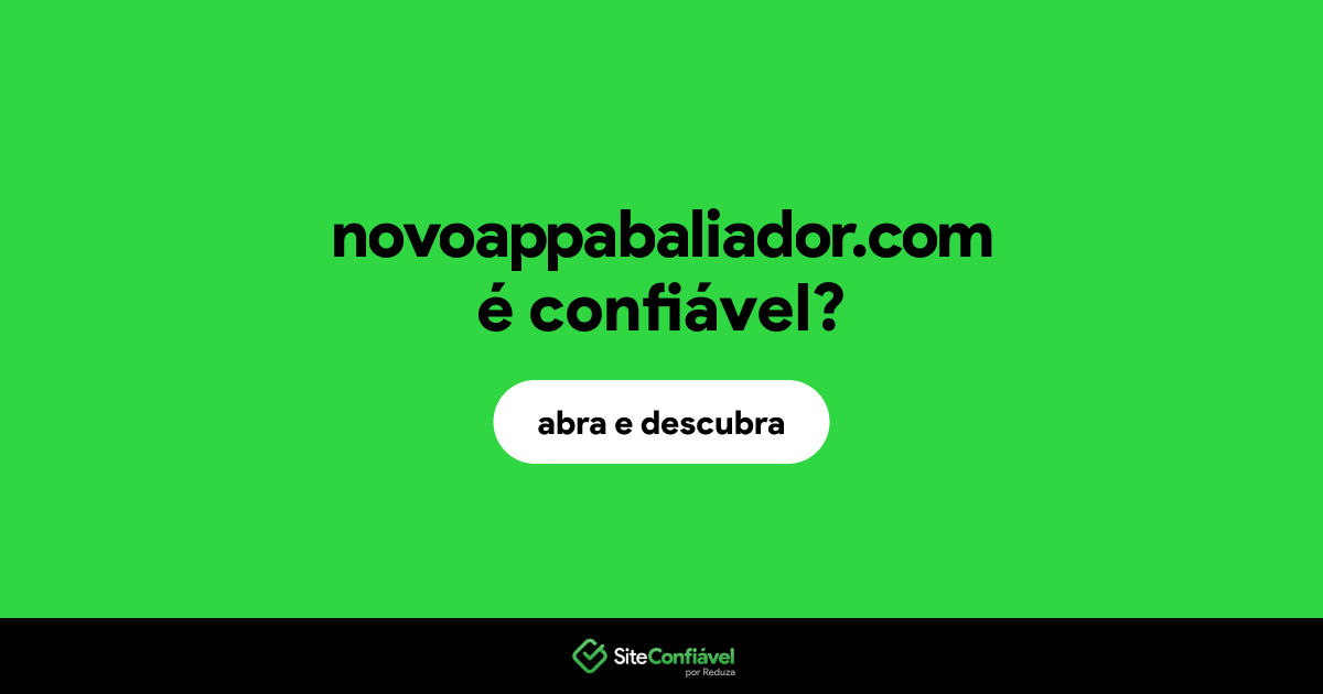 O site novoappabaliador.com é confiável?