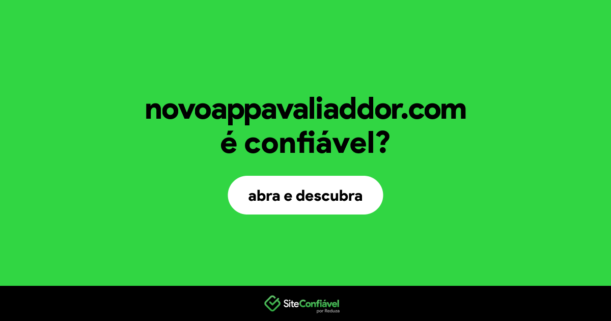 O site novoappavaliaddor.com é confiável?