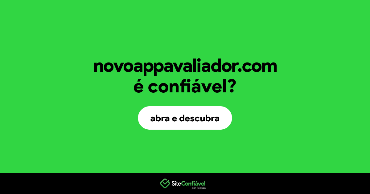 O site novoappavaliador.com é confiável?