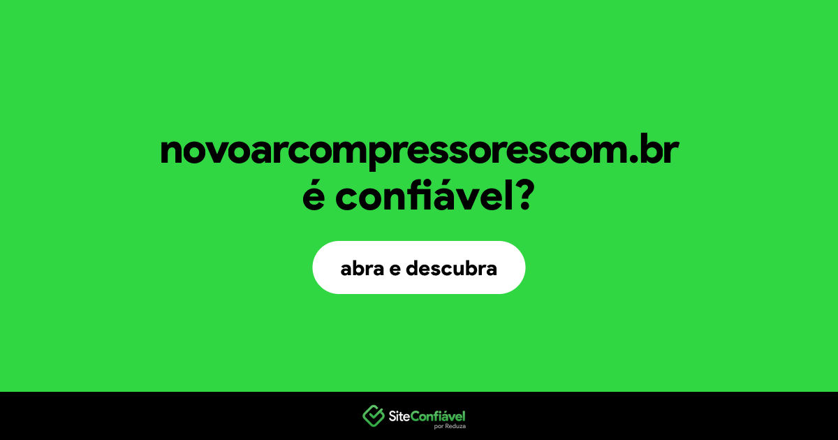 O site novoarcompressorescom.br é confiável?
