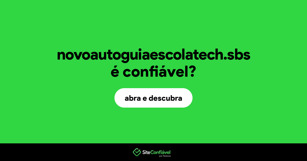 O site novoautoguiaescolatech.sbs é confiável?