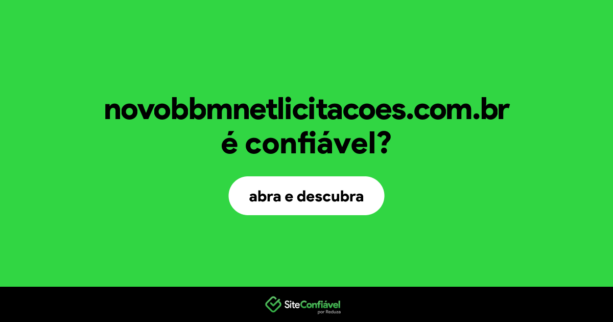 O site novobbmnetlicitacoes.com.br é confiável?