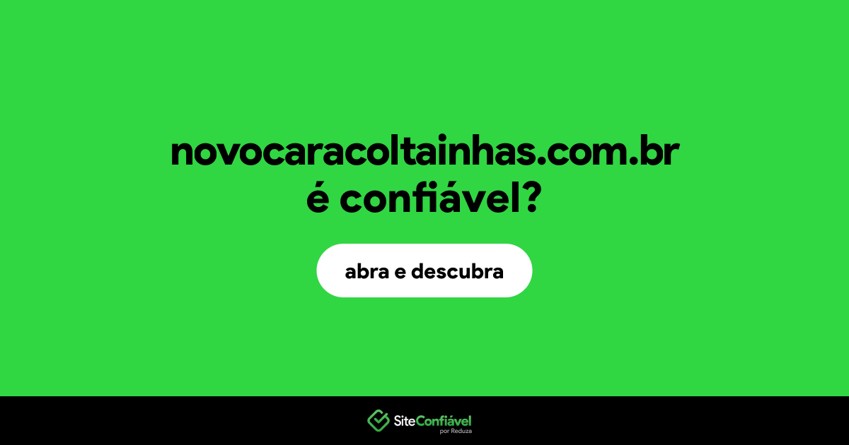 O site novocaracoltainhas.com.br é confiável?