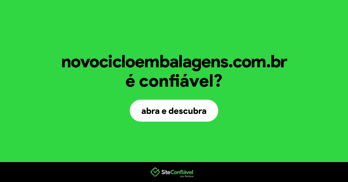 O site novocicloembalagens.com.br é confiável?
