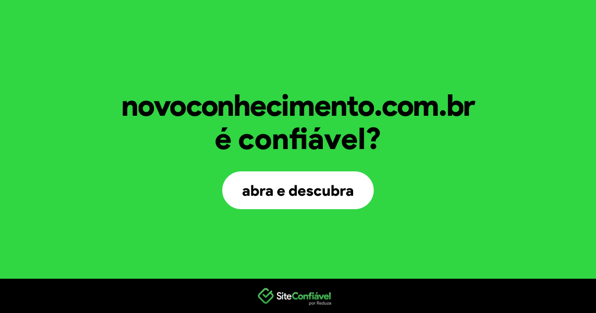 O site novoconhecimento.com.br é confiável?
